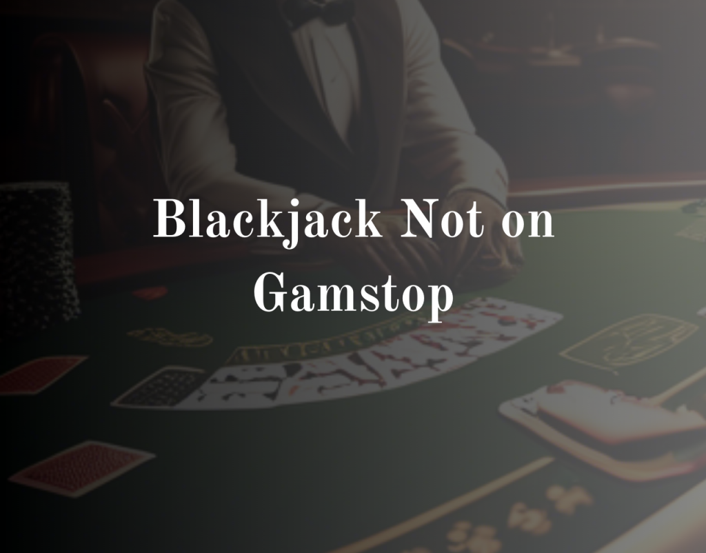 Blackjack Not on Gamstop