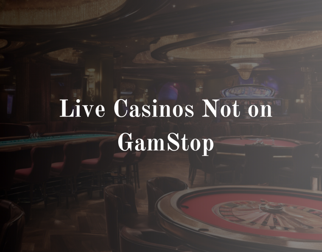 Live Casinos Not on GamStop