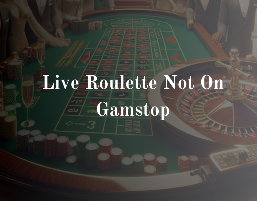 Live Roulette Not On Gamstop